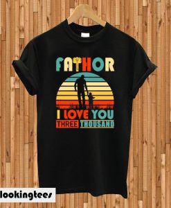 Fathor I love you Three Thousand T-shirt