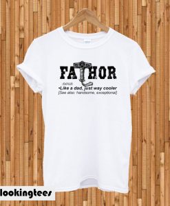 Fathor Like A Dad T-shirt