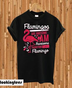 Flamingos Are Awesome I Am Awesome T-shirt