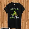 Grinch All I need is coffee and my dog it is too peopley outside T-shirt