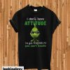 Grinch I don’t have attitude I’ve got personality you can’t handle T-shirt
