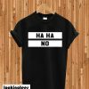 Ha Ha No T-shirt