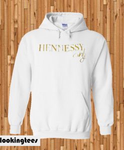 Hennessy only Hoodie