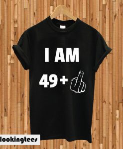 I Am 49+ T-shirt