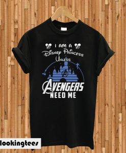 I Am A Disney Princess Unless Avengers Need Me Black T-shirt