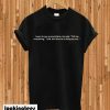 I Went To See a Psychiatrist He Said Tell Me Everything T-shirt
