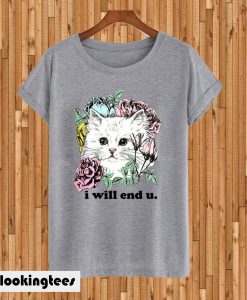 I Will End U T-shirt