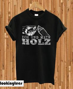 Ich Und Mein Holz T-shirt