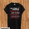 Im Either Drinking Hennessy Drink Hennessy Thinking Drinking Hennessy T-shirt