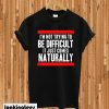 I'm Not Trying To Be Difficult T-shirt