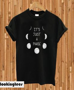 It's Just A Phase T-shirt