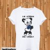 I’m Gonna Die Lonely T-shirt