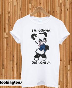 I’m Gonna Die Lonely T-shirt