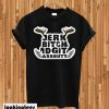 Jerk Bitch Idgit Assbutt T-shirt