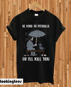 John Wick Be Kind To Pitbulls Or I'll Kill You T-shirt