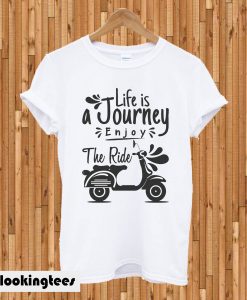 Life A Enjoy The Ride T-shirt