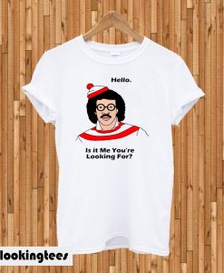 Lionel Richie Hello Is It Me You’Re Looking For T-shirt