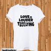 Love Is Louder Than Bullying T-shirt