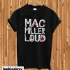 Mac Miller Loud T-shirt