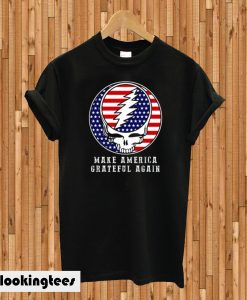 Make America Grateful Again Skull T-shirt