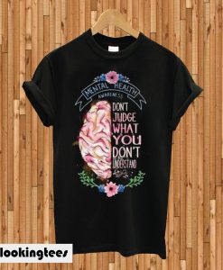 Mental Health Awareness Don'T Judge What You Don'T Understand Ladies T-shirt