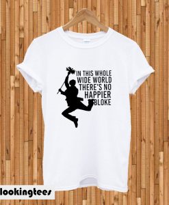 No Happier Bloke T-shirt
