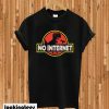 No Internet T-shirt