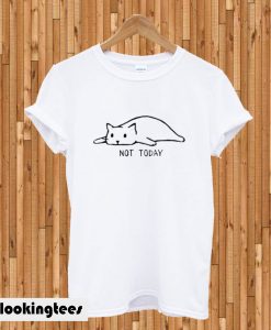 Not Today Cat T-shirt