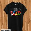 Oh The Places You'll Go When You Read Dr Seuss T-shirt