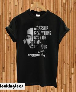 Ownership is everything own your mind mind your own rip Nipsey Hussle T-shirt