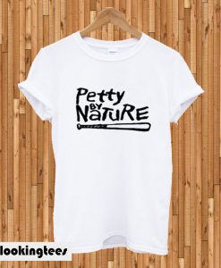 Petty by nature T-shirt