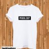 Problem T-shirt