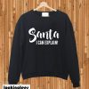 Santa i can explain sweatshirt