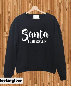 Santa i can explain sweatshirt