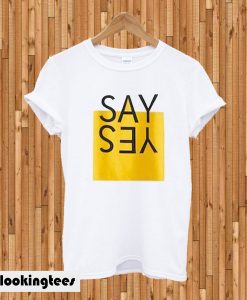 Say Yes T-shirt