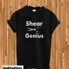 Shear genius T-shirt