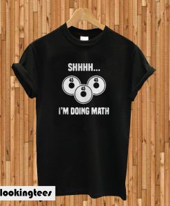 Shhhh I’m Doing Math T-shirt