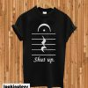 Shut Up With Music Notes T-shirt