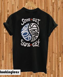 Some Get Stoned Some Get Strange Back T-shirt