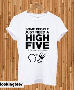 Some people just need a high five T-shirt