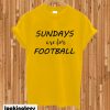 Sundays are for football T-shirt