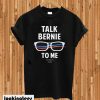 Talk Bernie To Me Sanders 2020 T-shirt