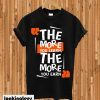 The More You Learn The More You EArn T-shirt