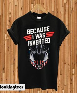 Top Gun Maverick Because I Was Inverted T-shirt