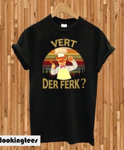 Vert Der Ferk cook Swedish Chef T-shirt