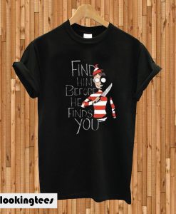 Where’s Waldo Find Him Before He Finds You T-shirt