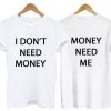 i dont need money tshirt two side