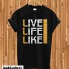 live Life Like Photography T-shirt