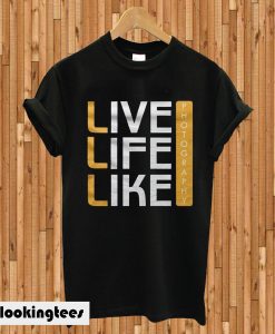 live Life Like Photography T-shirt