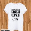 some people just need a high five T-shirt